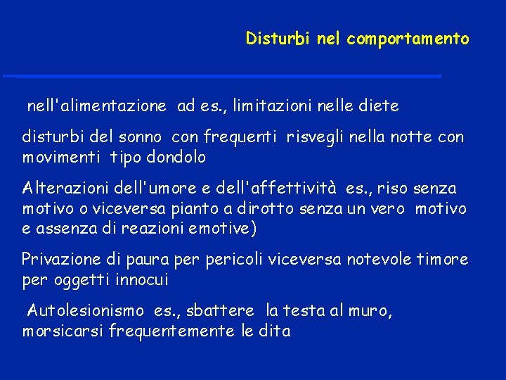 Disturbi nel comportamento nell'alimentazione ad es. , limitazioni nelle diete disturbi del sonno con