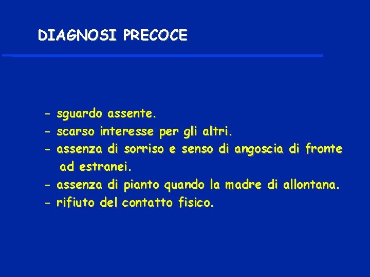 DIAGNOSI PRECOCE - sguardo assente. scarso interesse per gli altri. assenza di sorriso e