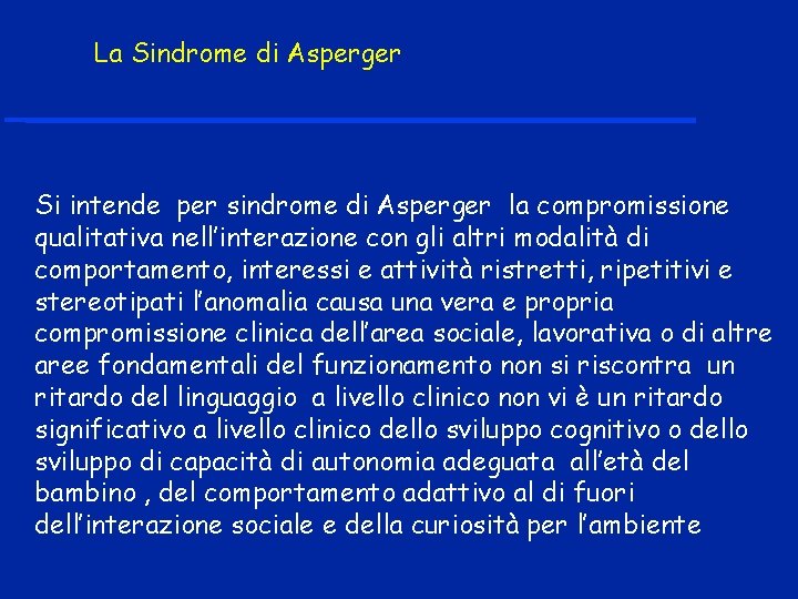 La Sindrome di Asperger Si intende per sindrome di Asperger la compromissione qualitativa nell’interazione