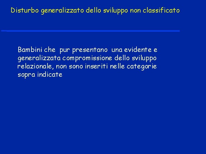 Disturbo generalizzato dello sviluppo non classificato Bambini che pur presentano una evidente e generalizzata