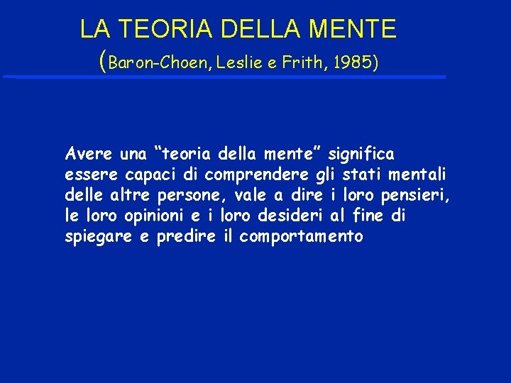 LA TEORIA DELLA MENTE (Baron-Choen, Leslie e Frith, 1985) Avere una “teoria della mente”