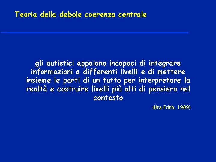 Teoria della debole coerenza centrale gli autistici appaiono incapaci di integrare informazioni a differenti