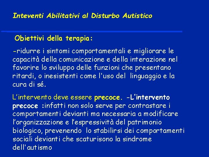 Inteventi Abilitativi al Disturbo Autistico Obiettivi della terapia: -ridurre i sintomi comportamentali e migliorare