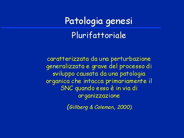 Patologia genesi Plurifattoriale caratterizzata da una perturbazione generalizzata e grave del processo di sviluppo