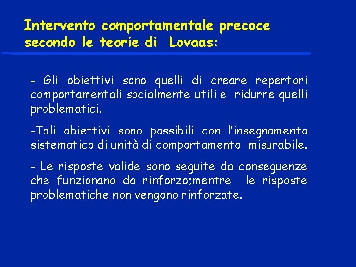 Intervento comportamentale precoce secondo le teorie di Lovaas: - Gli obiettivi sono quelli di