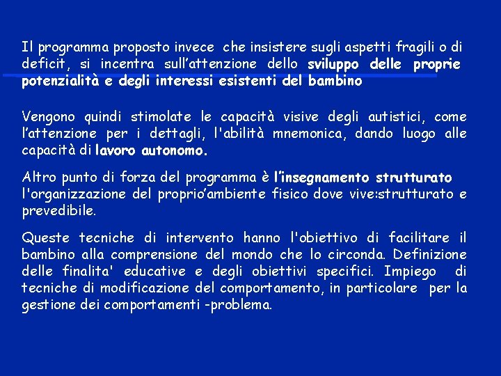 Il programma proposto invece che insistere sugli aspetti fragili o di deficit, si incentra