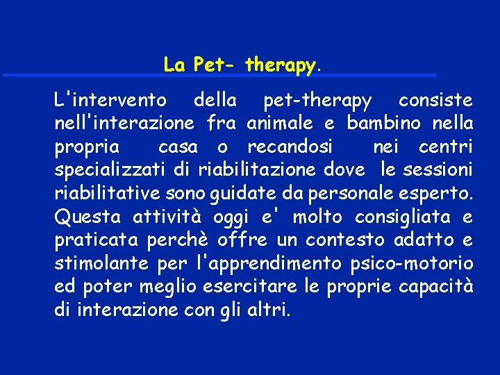 La Pet- therapy. L'intervento della pet-therapy consiste nell'interazione fra animale e bambino nella propria