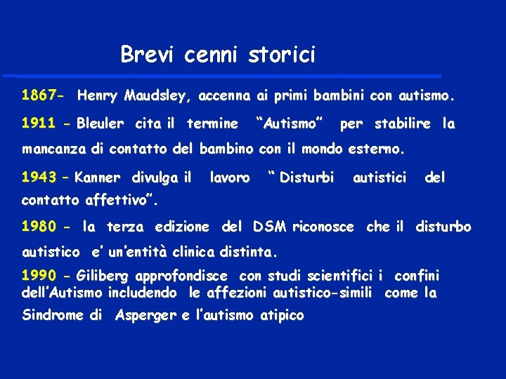 Brevi cenni storici 1867 - Henry Maudsley, accenna ai primi bambini con autismo. 1911