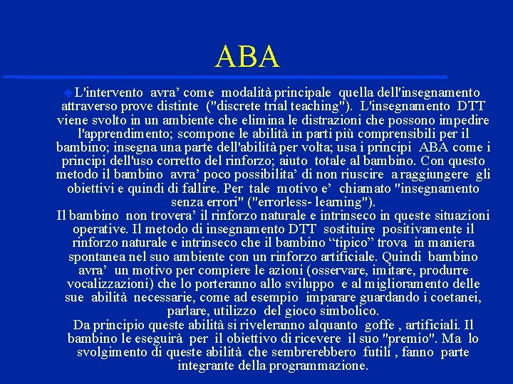  ABA L'intervento avra’ come modalità principale quella dell'insegnamento attraverso prove distinte ("discrete trial