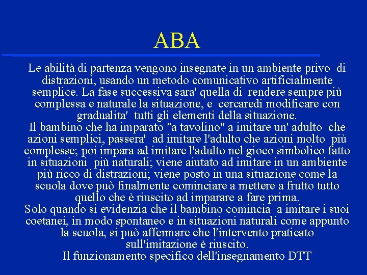  ABA Le abilità di partenza vengono insegnate in un ambiente privo di distrazioni,