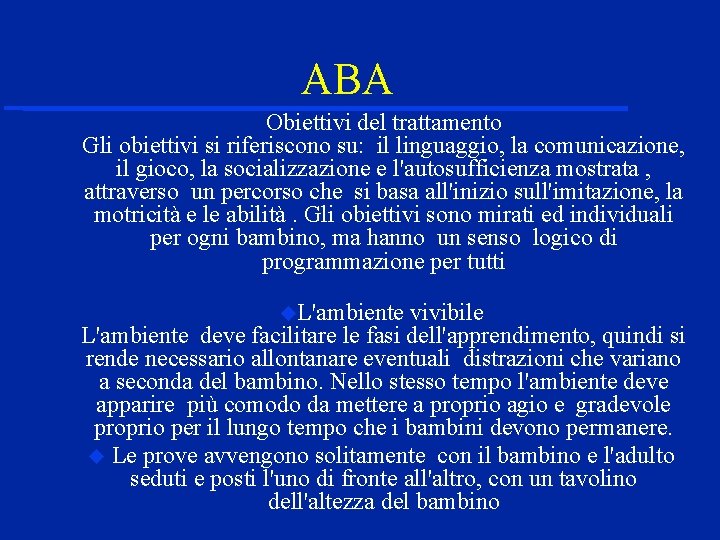  ABA Obiettivi del trattamento Gli obiettivi si riferiscono su: il linguaggio, la comunicazione,