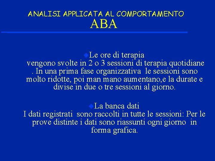 ANALISI APPLICATA AL COMPORTAMENTO ABA Le ore di terapia vengono svolte in 2 o