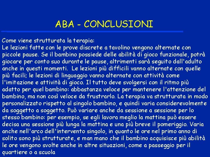 ABA - CONCLUSIONI Come viene strutturata la terapia: Le lezioni fatte con le prove