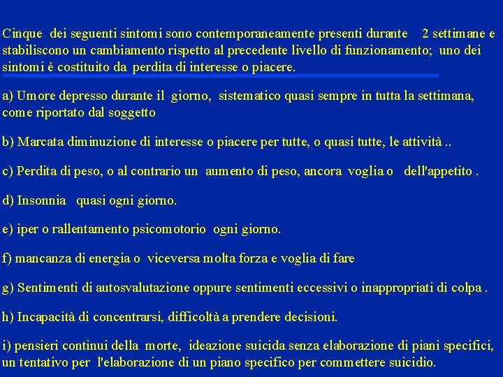 Cinque dei seguenti sintomi sono contemporaneamente presenti durante 2 settimane e stabiliscono un cambiamento