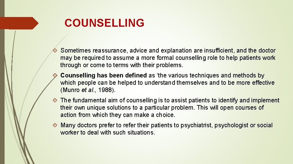 COUNSELLING Sometimes reassurance, advice and explanation are insufficient, and the doctor may be required