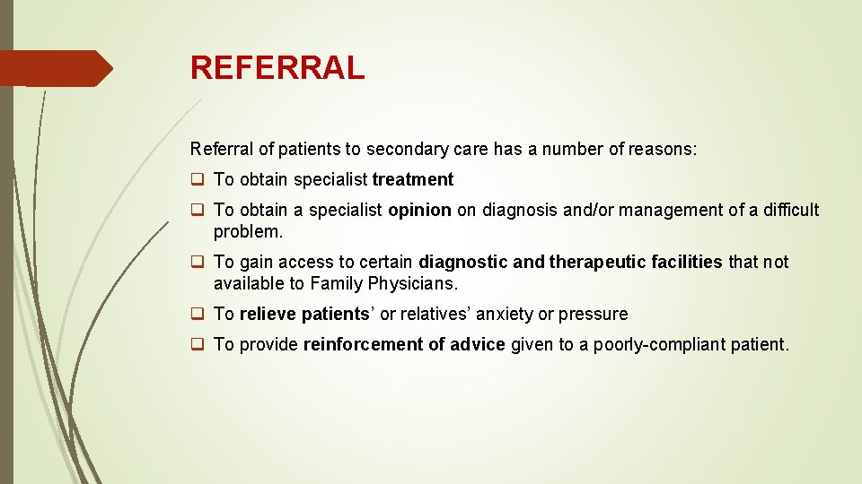 REFERRAL Referral of patients to secondary care has a number of reasons: q To