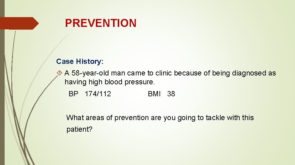 PREVENTION Case History: A 58 -year-old man came to clinic because of being diagnosed