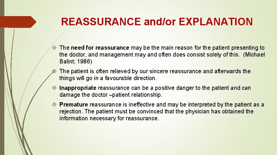 REASSURANCE and/or EXPLANATION The need for reassurance may be the main reason for the