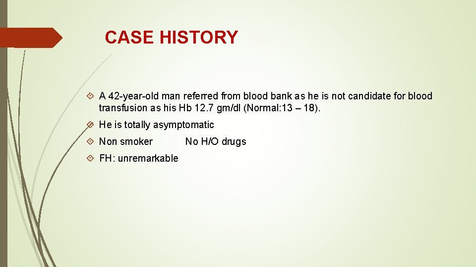 CASE HISTORY A 42 -year-old man referred from blood bank as he is not