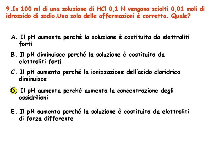 9. In 100 ml di una soluzione di HCl 0, 1 N vengono sciolti