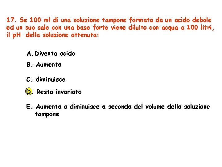 17. Se 100 ml di una soluzione tampone formata da un acido debole ed