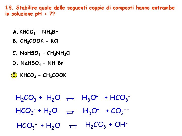13. Stabilire quale delle seguenti coppie di composti hanno entrambe in soluzione p. H