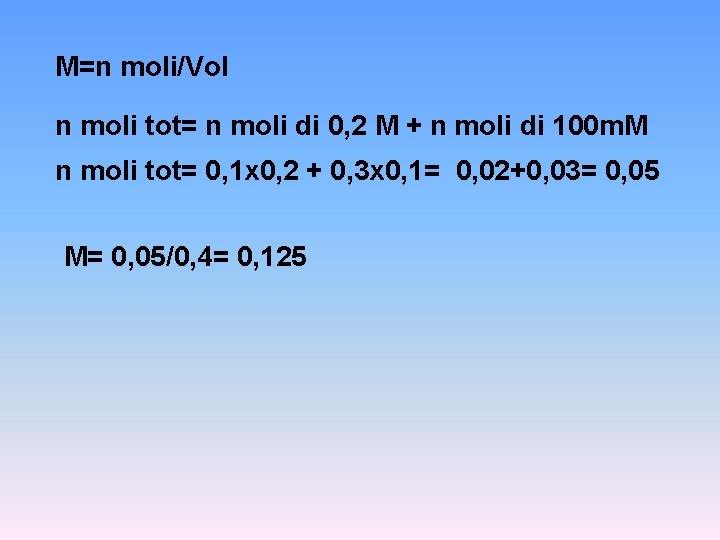 M=n moli/Vol n moli tot= n moli di 0, 2 M + n moli