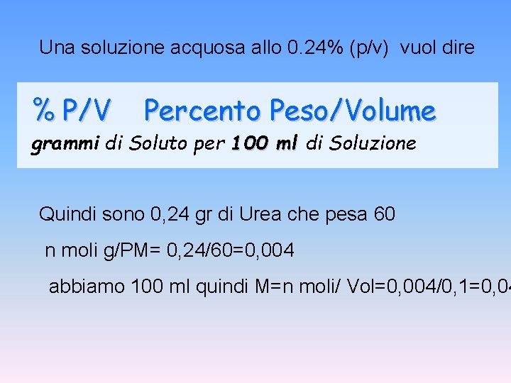 Una soluzione acquosa allo 0. 24% (p/v) vuol dire % P/V Percento Peso/Volume grammi