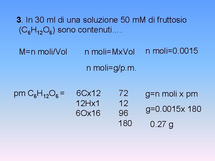 3. In 30 ml di una soluzione 50 m. M di fruttosio (C 6