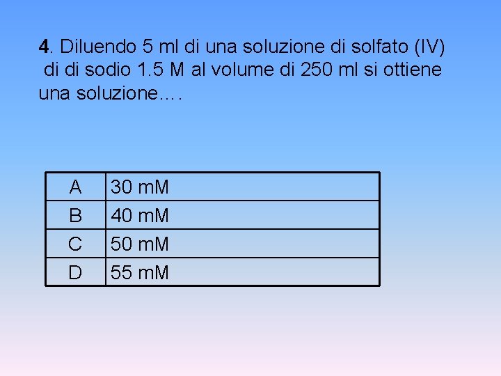 4. Diluendo 5 ml di una soluzione di solfato (IV) di di sodio 1.