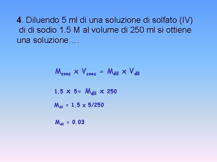 4. Diluendo 5 ml di una soluzione di solfato (IV) di di sodio 1.