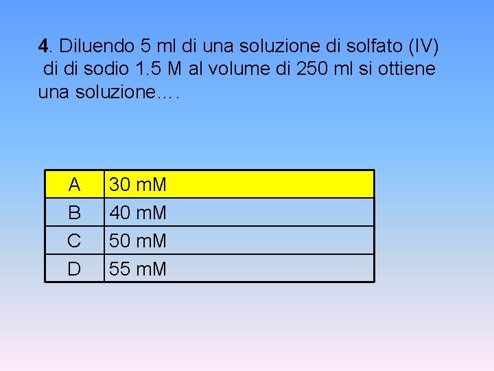 4. Diluendo 5 ml di una soluzione di solfato (IV) di di sodio 1.