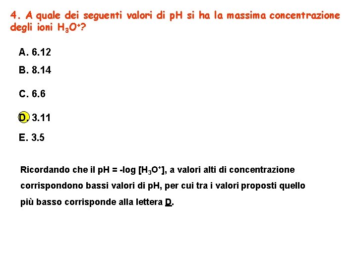 4. A quale dei seguenti valori di p. H si ha la massima concentrazione