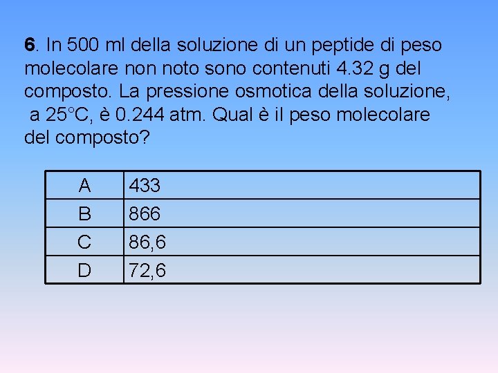 6. In 500 ml della soluzione di un peptide di peso molecolare non noto