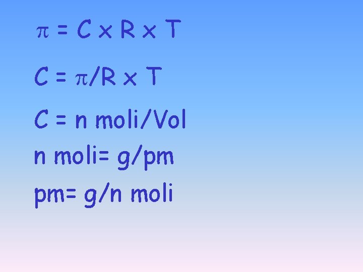  =Cx. Rx. T C = /R x T C = n moli/Vol n