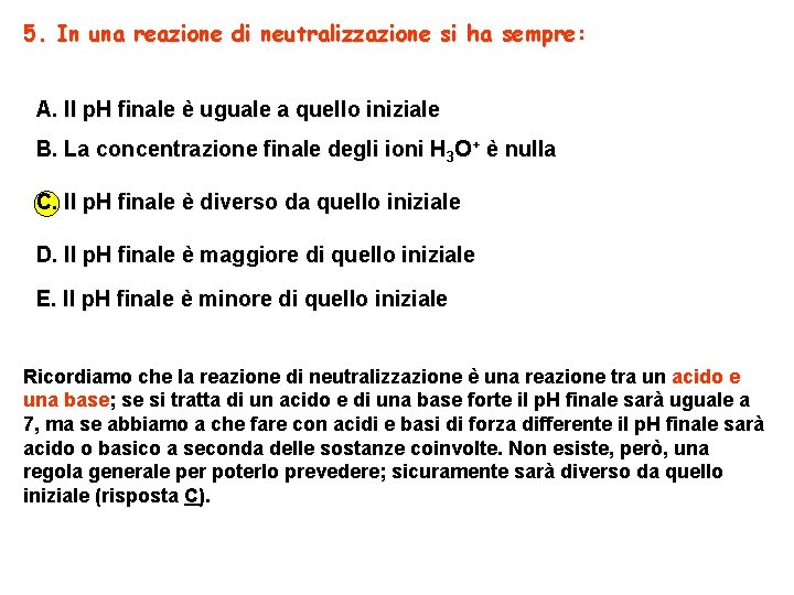 5. In una reazione di neutralizzazione si ha sempre: A. Il p. H finale