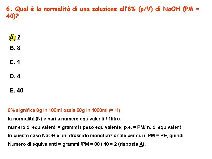 6. Qual è la normalità di una soluzione all’ 8% (p/V) di Na. OH