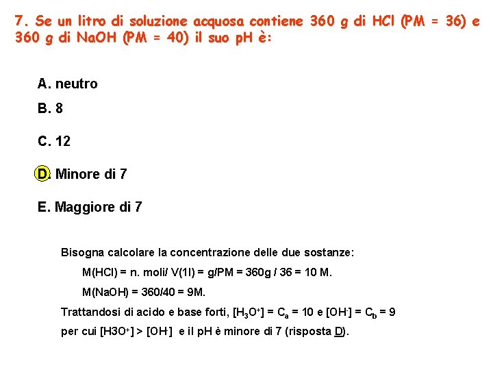 7. Se un litro di soluzione acquosa contiene 360 g di HCl (PM =