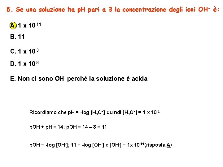 8. Se una soluzione ha p. H pari a 3 la concentrazione degli ioni