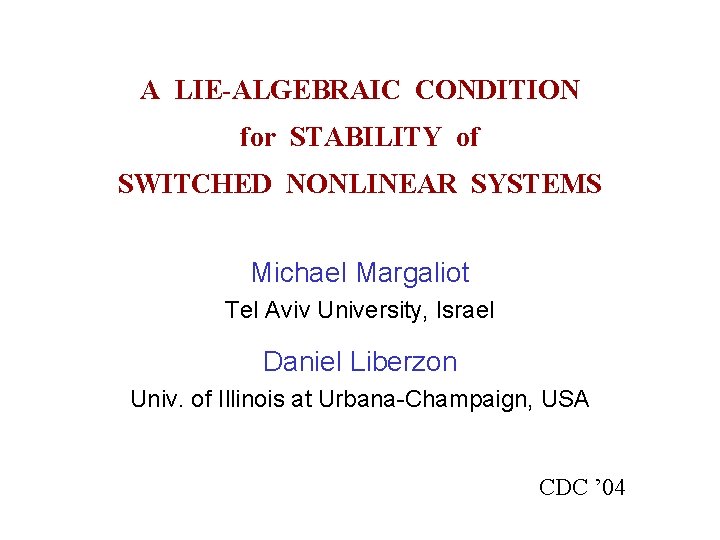 A LIE-ALGEBRAIC CONDITION for STABILITY of SWITCHED NONLINEAR SYSTEMS Michael Margaliot Tel Aviv University,