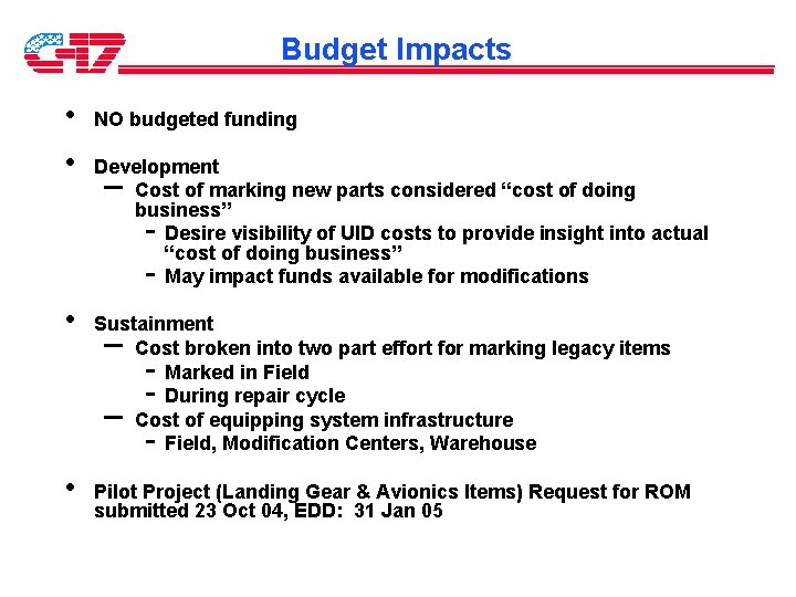 Budget Impacts • • NO budgeted funding Development Cost of marking new parts considered