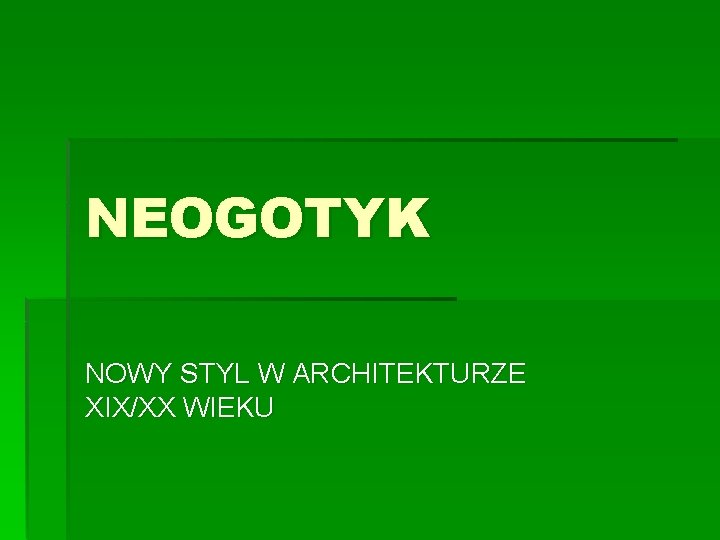 NEOGOTYK NOWY STYL W ARCHITEKTURZE XIX/XX WIEKU 