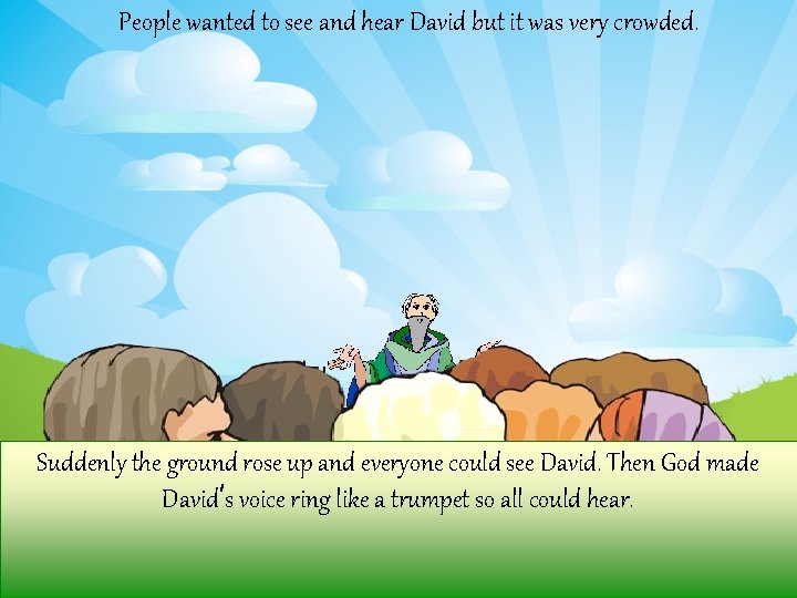 People wanted to see and hear David but it was very crowded. Suddenly the