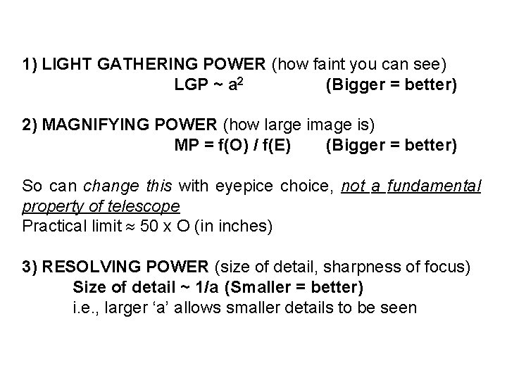 1) LIGHT GATHERING POWER (how faint you can see) LGP ~ a 2 (Bigger