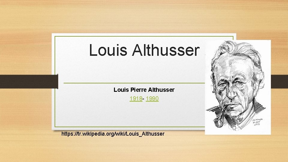 Louis Althusser Louis Pierre Althusser 1918 - 1990 https: //tr. wikipedia. org/wiki/Louis_Althusser 