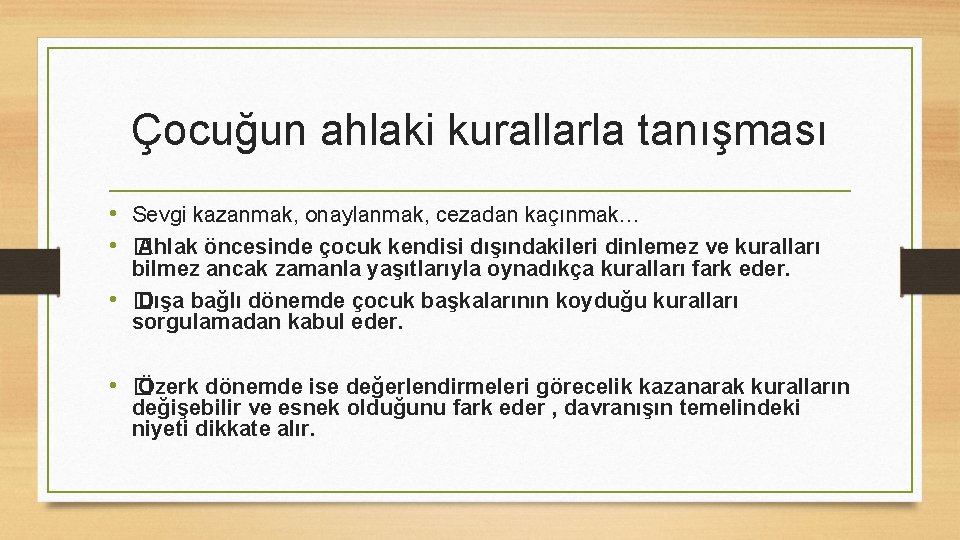 Çocuğun ahlaki kurallarla tanışması • Sevgi kazanmak, onaylanmak, cezadan kaçınmak… • � Ahlak öncesinde