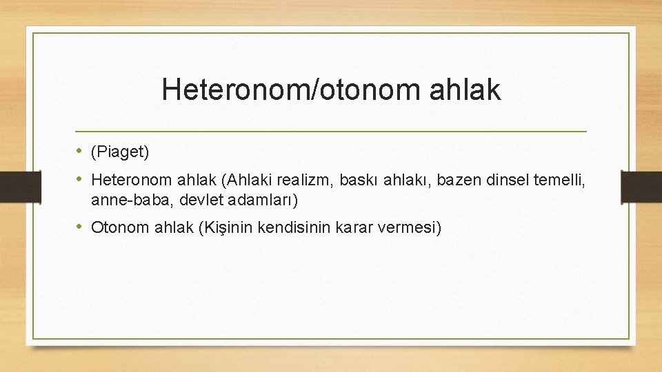 Heteronom/otonom ahlak • (Piaget) • Heteronom ahlak (Ahlaki realizm, baskı ahlakı, bazen dinsel temelli,