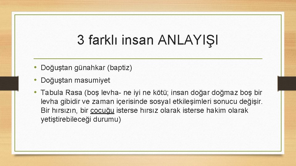 3 farklı insan ANLAYIŞI • Doğuştan günahkar (baptiz) • Doğuştan masumiyet • Tabula Rasa