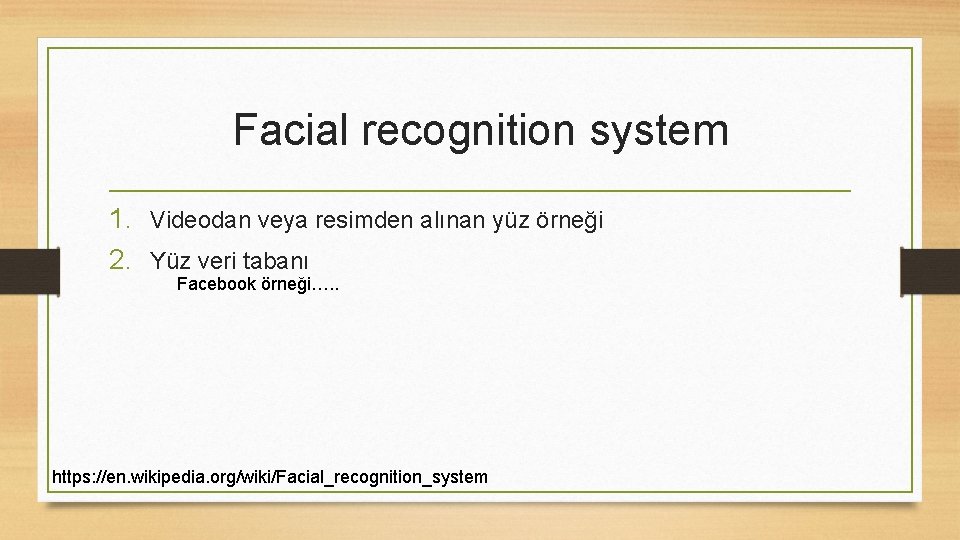 Facial recognition system 1. Videodan veya resimden alınan yüz örneği 2. Yüz veri tabanı