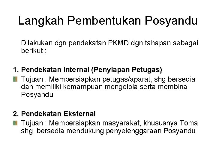 Langkah Pembentukan Posyandu Dilakukan dgn pendekatan PKMD dgn tahapan sebagai berikut : 1. Pendekatan